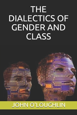The Dialectics of Gender and Class 1508697477 Book Cover