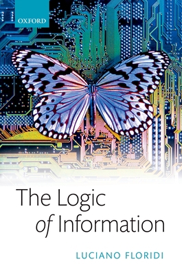 The Logic of Information: A Theory of Philosoph... 0198833636 Book Cover