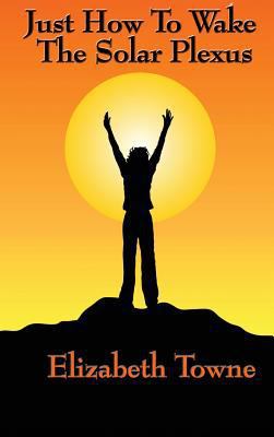 Just How to Wake the Solar Plexus: A New Though... 1515438139 Book Cover