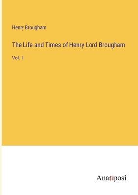 The Life and Times of Henry Lord Brougham: Vol. II 3382108046 Book Cover