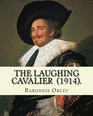 The Laughing Cavalier (1914). By: Baroness Orcz... 1719530238 Book Cover