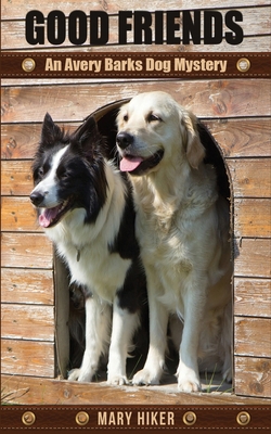 Good Friends: An Avery Barks Dog Mystery 1518614094 Book Cover