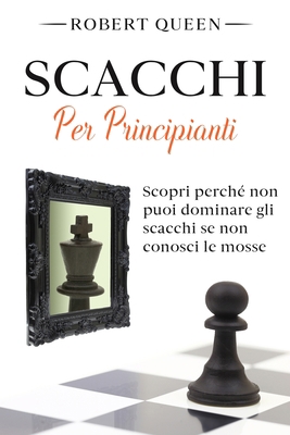 Scacchi Per Principianti: La Guida Definitiva p... [Italian] 1914121120 Book Cover