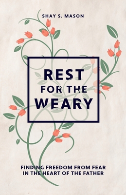 Rest for the Weary: Finding Freedom from Fear i... 1736571508 Book Cover