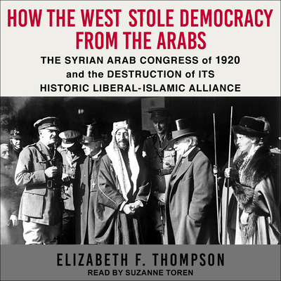 How the West Stole Democracy from the Arabs: Th... 1494548216 Book Cover