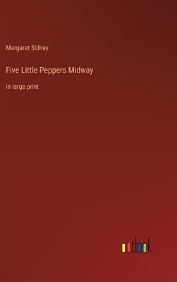 Five Little Peppers Midway: in large print 3368344072 Book Cover