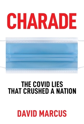 Charade: The Covid Lies That Crushed a Nation 1637583036 Book Cover