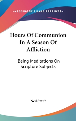 Hours Of Communion In A Season Of Affliction: B... 0548272662 Book Cover