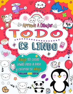 aprende a dibujar Todo es lindo.: Dibuja 101 co... [Spanish] B0D3N8MYLB Book Cover