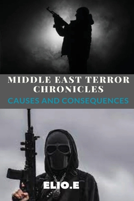 Middle East Terror Chronicles Causes and Conseq... 4629265848 Book Cover