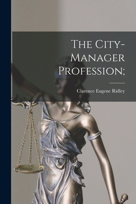 The City-manager Profession; 1014549175 Book Cover