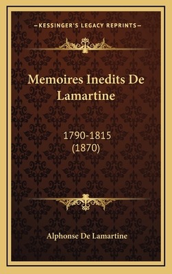 Memoires Inedits De Lamartine: 1790-1815 (1870) [French] 1167125541 Book Cover