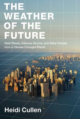 The Weather of the Future: Heat Waves, Extreme ... 0061726885 Book Cover