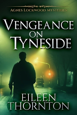 Vengeance On Tyneside (Agnes Lockwood Mysteries... 1715486811 Book Cover
