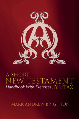 A Short New Testament Syntax: Handbook with Exe... 1532645554 Book Cover