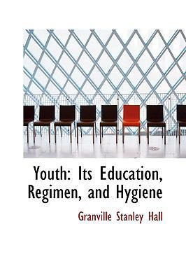 Youth: Its Education, Regimen, and Hygiene 1103225731 Book Cover