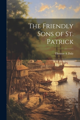 The Friendly Sons of St. Patrick 1021938793 Book Cover