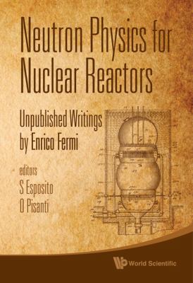 Neutron Physics for Nuclear Reactors 9814291226 Book Cover