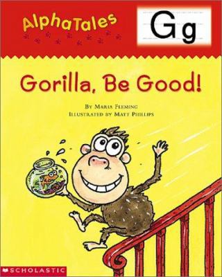 AlphaTales (Letter G: Gorilla, Be Good!): A Ser... 043916530X Book Cover