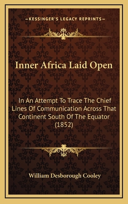 Inner Africa Laid Open: In an Attempt to Trace ... 1164983687 Book Cover