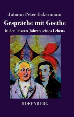 Gespräche mit Goethe in den letzten Jahren sein... [German] 3743728907 Book Cover