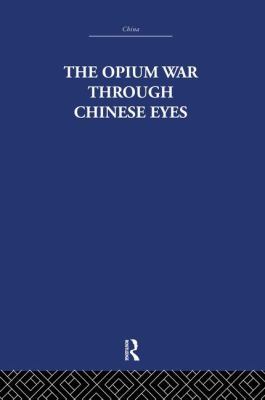 The Opium War Through Chinese Eyes 1138862223 Book Cover