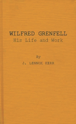 Wilfred Grenfell, His Life and Work. 0837160685 Book Cover