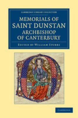 Memorials of Saint Dunstan, Archbishop of Cante... 1108049192 Book Cover