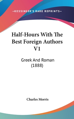 Half-Hours With The Best Foreign Authors V1: Gr... 1120845246 Book Cover