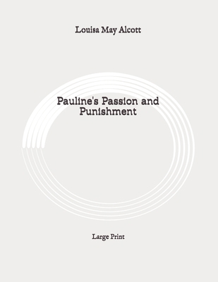 Pauline's Passion and Punishment: Large Print B089M5ZR1T Book Cover