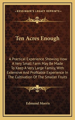 Ten Acres Enough: A Practical Experience Showin... 1163847941 Book Cover