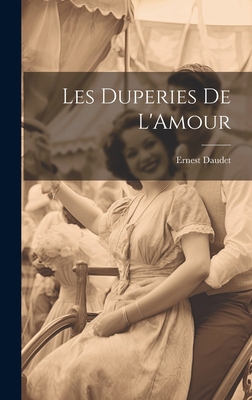 Les Duperies De L'Amour [French] 1020676604 Book Cover