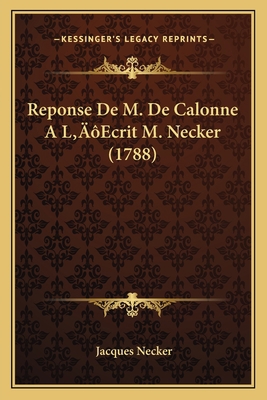Reponse De M. De Calonne A L'Ecrit M. Necker (1... [French] 1166198960 Book Cover