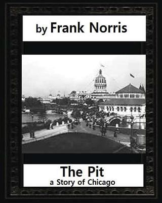 The Pit: A Story of Chicago(1903), by Frank Nor... 1530851211 Book Cover