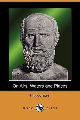 On Airs, Waters and Places (Dodo Press) 1409949591 Book Cover