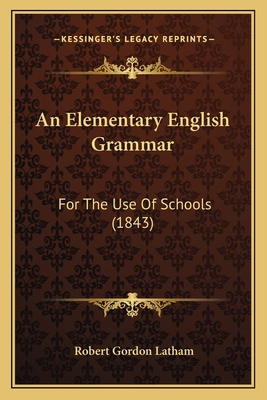 An Elementary English Grammar: For The Use Of S... 1165309807 Book Cover