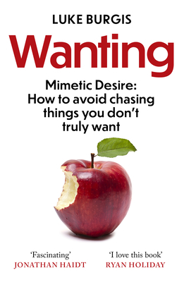 Wanting: Mimetic Desire: How to Avoid Chasing T... 1800750641 Book Cover