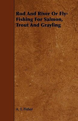 Rod and River or Fly-Fishing for Salmon, Trout ... 1444642804 Book Cover