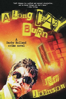 A Long Crazy Burn: A Darby Holland Crime Novel 1948924595 Book Cover