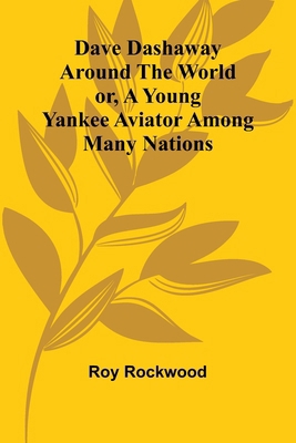 Dave Dashaway Around The World; Or, A Young Yan... 9368395594 Book Cover