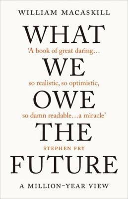 What We Owe The Future: A Million-Year View 086154482X Book Cover