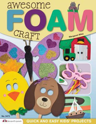 Awesome Foam Craft: Quick and Easy Kids' Projects 1574213520 Book Cover