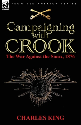 Campaigning With Crook: the War Against the Sio... 0857067907 Book Cover