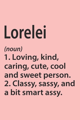 Lorelei Definition Personalized Name Funny Notebook Gift , Girl Names, Personalized Lorelei Name Gift Idea Notebook: Lined Notebook / Journal Gift, ... Lorelei, Gift Idea for Lorelei, Cute, Funny,