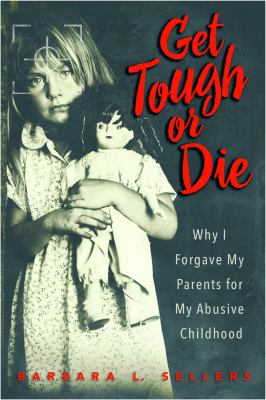 Get Tough or Die: Why I Forgave My Parents for ... 0984480412 Book Cover