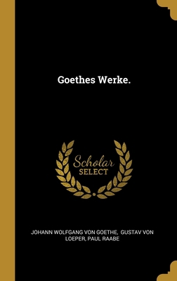 Goethes Werke. [German] 1012229696 Book Cover