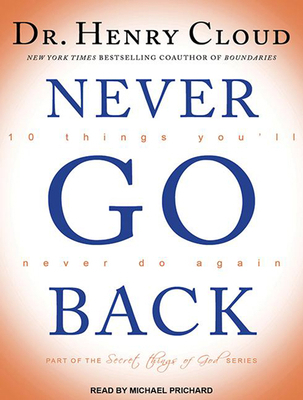 Never Go Back: 10 Things You�ll Never Do... 1494502968 Book Cover