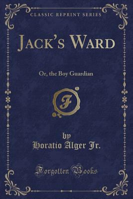 Jack's Ward: Or, the Boy Guardian (Classic Repr... 1331658942 Book Cover