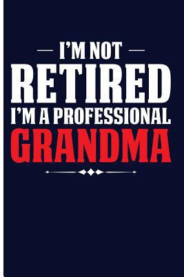 I'm Not Retired I'm a Professional Grandma 1719959781 Book Cover