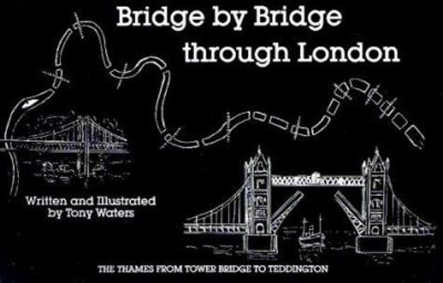 Bridge by Bridge Through London: Thames from To... 094601406X Book Cover